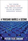 A Thousand Barrels a Second : The Coming Oil Break Point and the Challenges Facing an Energy Dependent World