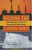 Kicking the Carbon Habit : Global Warming and the Case for Renewable and Nuclear Energy