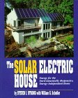 The Solar Electric House: Energy for the Environmentally-Responsive, Energy-Independent Home