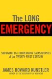 The Long Emergency: Surviving the Converging Catastrophes of the Twenty-First Century