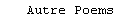 Autre Poems