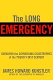 The Long Emergency: Surviving the Converging Catastrophes of the Twenty-First Century