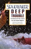 Sea Kayaker's Deep Trouble: True Stories and Their Lessons from Sea Kayaker Magazine