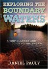 Exploring the Boundary Waters : A Trip Planner and Guide to the BWCAW