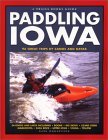 Paddling Iowa: 96 Great Trips by Canoe and Kayak