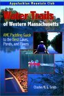 Water Trails of Western Massachusetts: AMC Guide to Paddling Ponds, Lakes and Rivers