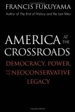 America at the Crossroads: Democracy, Power, and the Neoconservative Legacy