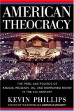 American Theocracy: The Peril and Politics of Radical Religion, Oil, and Borrowed Money in the 21stCentury