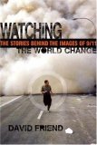 Watching the World Change: The Stories Behind the Images of 9/11