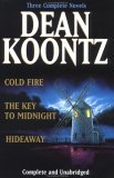 Three Complete Novels : Cold Fire & Hideaway & The Key to Midnight by Dean Koontz
