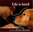 Life is Good!: Lessons in Joyful Living by Dean Koontz