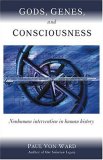Gods, Genes, and Consciousness: Nonhuman Intervention in Human History
