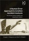 A Human Error Approach to Aviation Accident Analysis: The Human Factors Analysis and Classification System